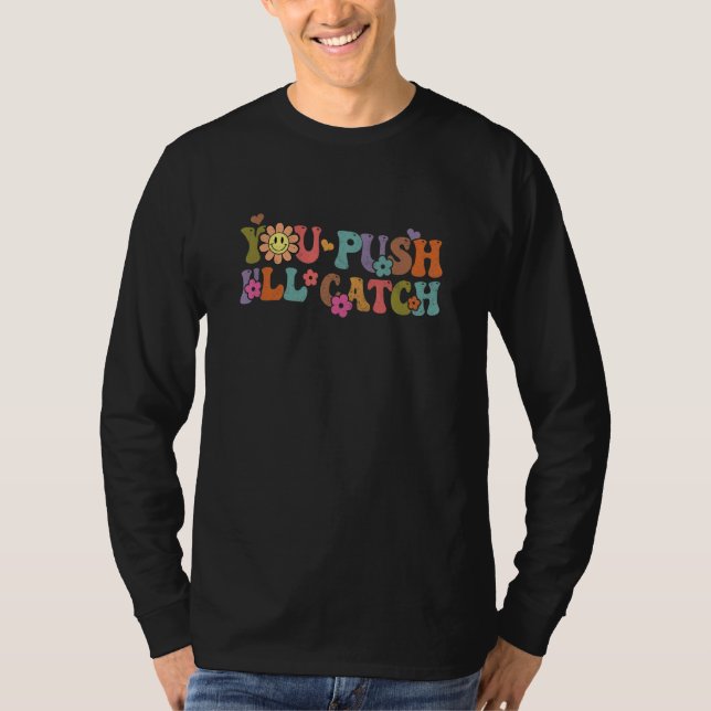 You Push I'll Catch Doula Midwife Birth Worker Hom T-Shirt (Front)