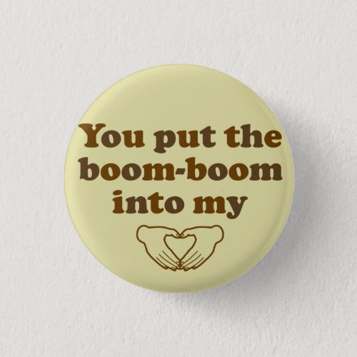 You Put the Boom Boom into My Heart Flair Pinback Button