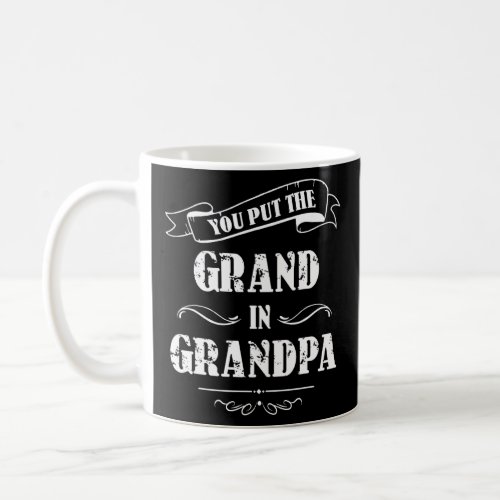 You Put The Grand In Grandpa Happy Grandparents Da Coffee Mug