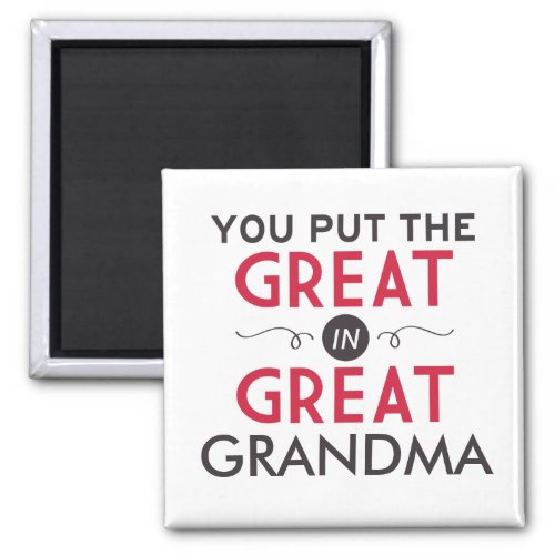 You Put the Great in Great Grandma Magnet