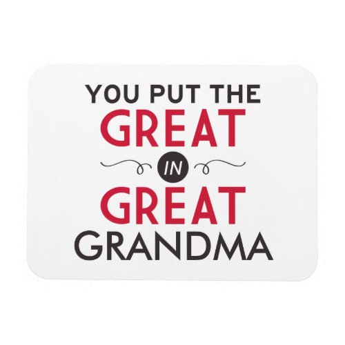 You Put the Great in Great Grandma Magnet