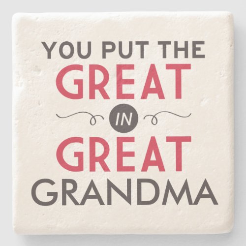 You Put the Great in Great Grandma Stone Coaster