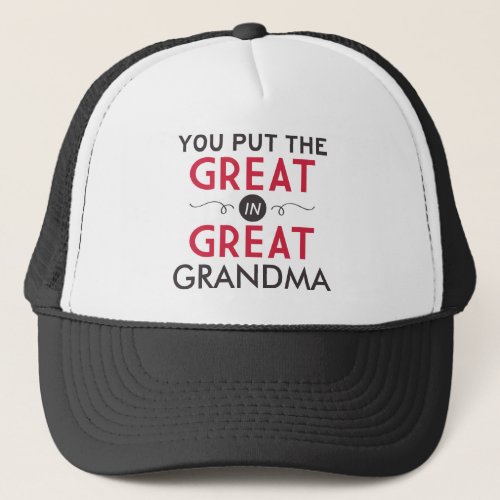 You Put the Great in Great Grandma Trucker Hat