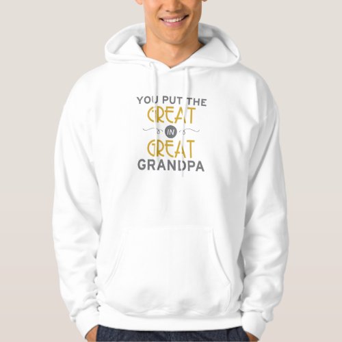 You Put the Great in Great Grandpa Hoodie