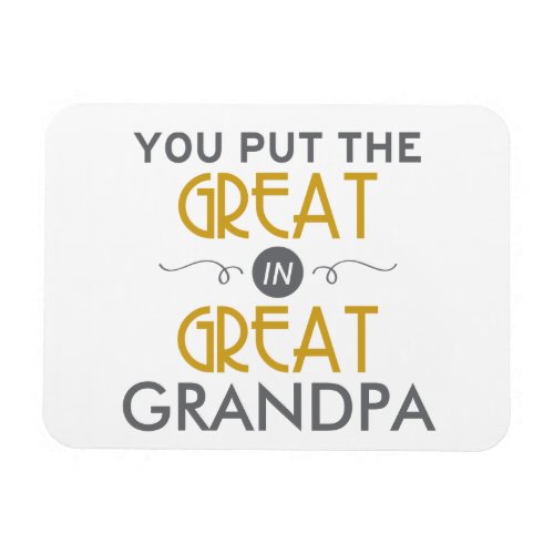 You Put the Great in Great Grandpa Magnet