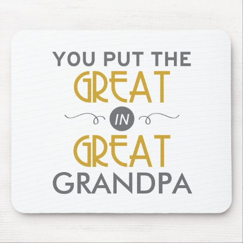 You Put the Great in Great Grandpa Mouse Pad