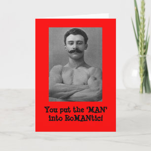 You put the 'MAN' into RoMANtic! Greeting card