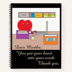 You Put Your Heart Into Your Work  Notebook