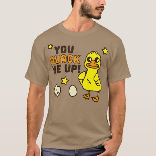 You Quack Me Up 1 T_Shirt