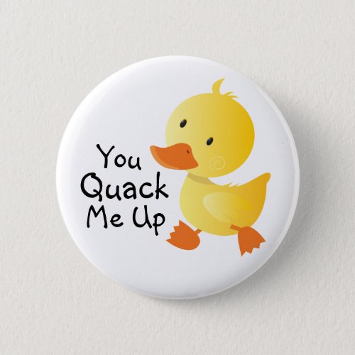 You Quack Me Up Funny Duckling Button