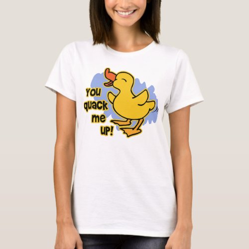 You Quack Me Up T_Shirt