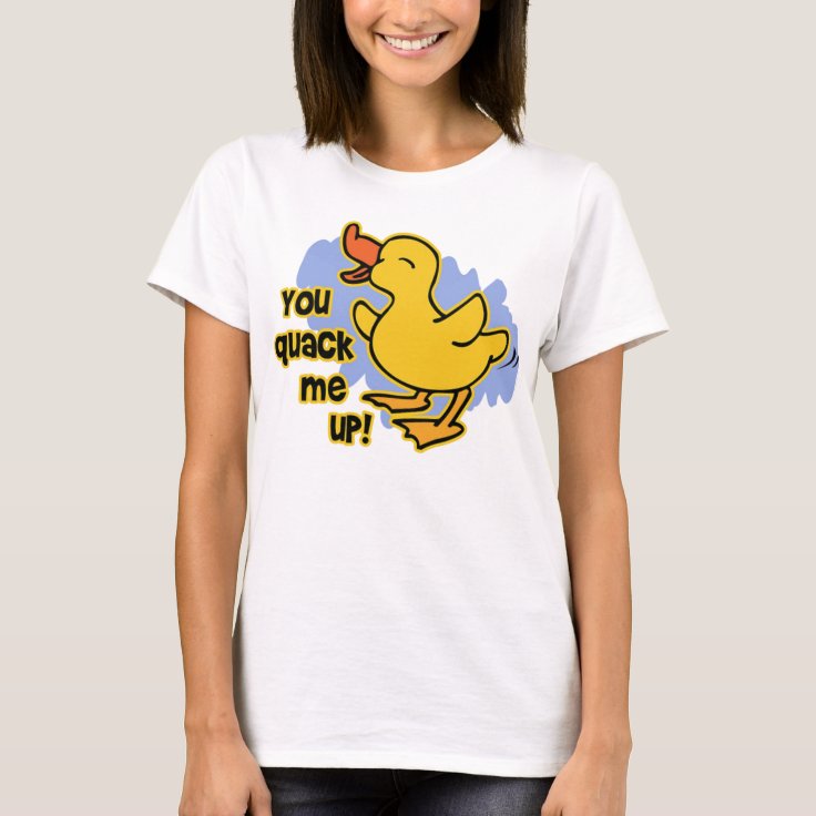 You Quack Me Up T Shirt Zazzle 4790