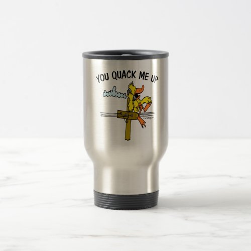 You Quack Me Up Travel Mug