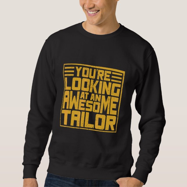 You´r Looking Ata An Awesome Tailor Sweatshirt (Front)