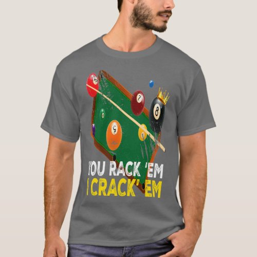 You Rack Em I Crack Em Billiard Pool T_Shirt