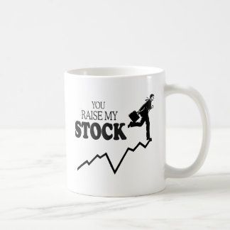 YOU RAISE MY STOCK COFFEE MUG