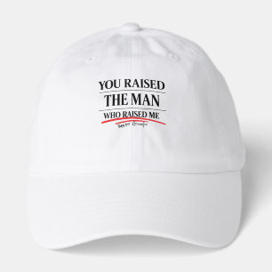 You Raised the Man Who Raised Me Grandpa Hat