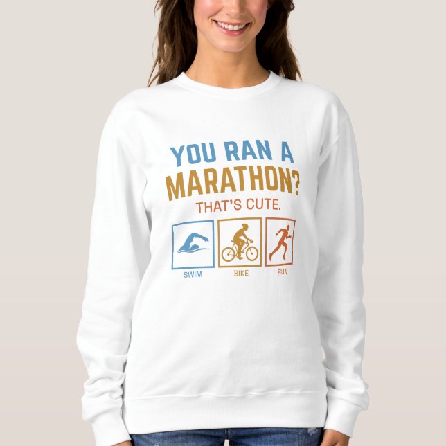 You Ran A Marathon Sweatshirt (Front)