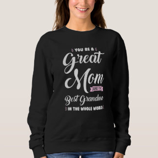 You Re A Great Mom Grandma Grandmother Sweatshirt