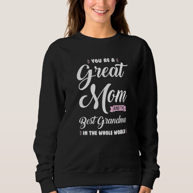You Re A Great Mom Grandma Grandmother Sweatshirt (Front)