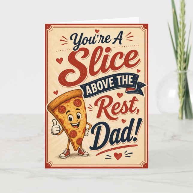 You’re A Slice Above The Rest Dad Card (Front)