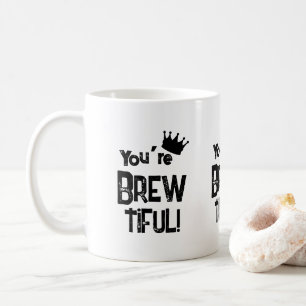 You’re Brew-tiful Coffee Mug