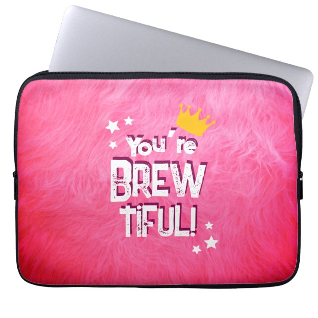 You’re Brew-tiful Laptop Sleeve (Front)