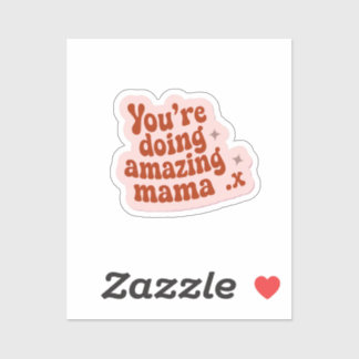 You’re doing amazing mama sticker