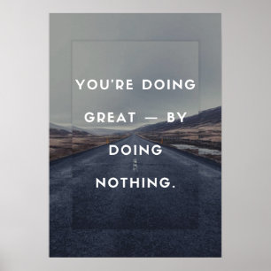 You’re doing great — by doing nothing. poster
