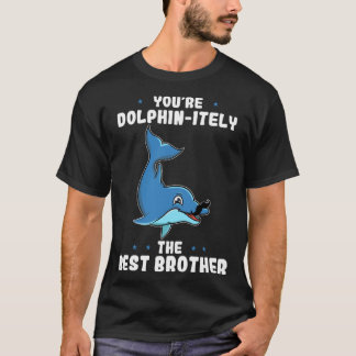 You re Dolphin itely The Best Brother Dolphin Pun T-Shirt
