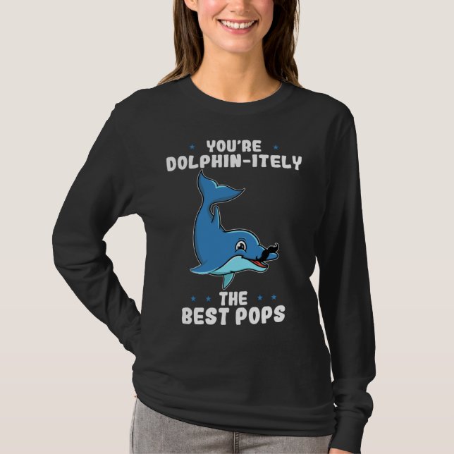 You re Dolphin itely The Best Pops Dolphin Father  T-Shirt (Front)