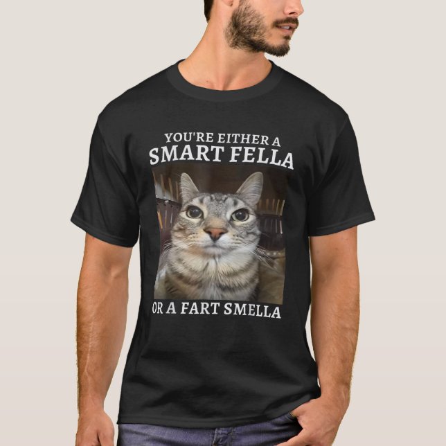 You re Either a Smart Fella or a Fart Smella Funny T-Shirt (Front)