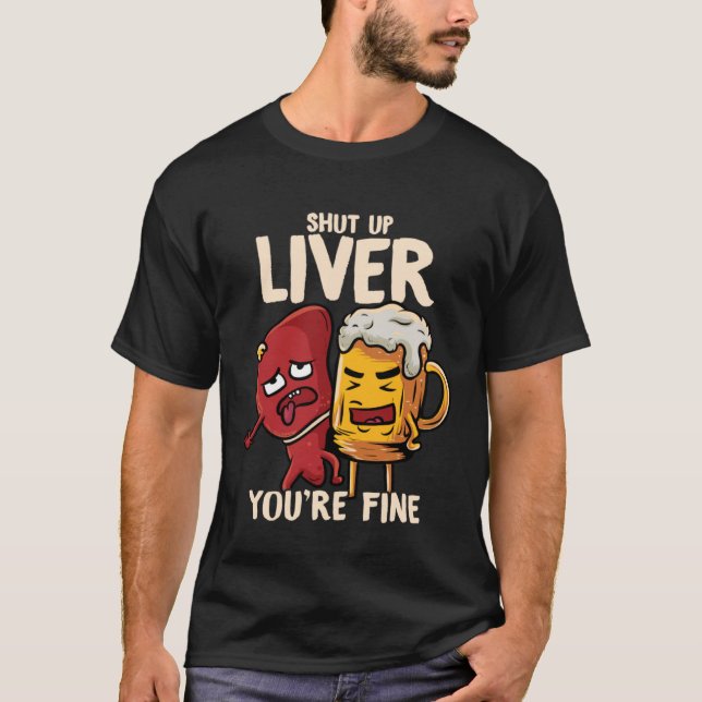 You re Fine Liver Drinking Beer Alcohol Meme Joke  T-Shirt (Front)
