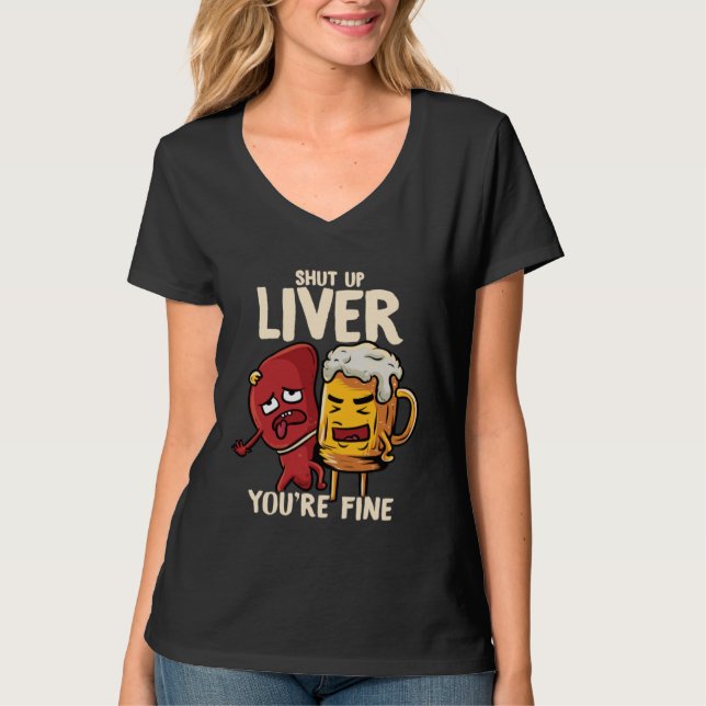 You re Fine Liver Drinking Beer Alcohol Meme Joke  T-Shirt (Front)