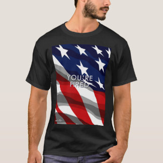 You re Fired Celebrate Democracy Join the Movement T-Shirt
