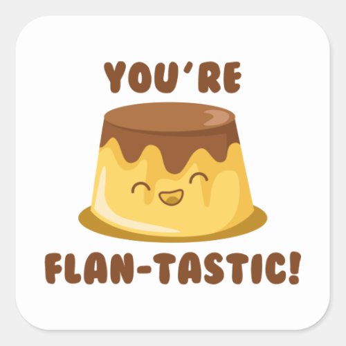 Youre Flan_Tastic Square Sticker