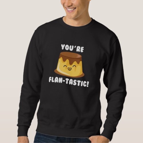 Youre Flan_Tastic Sweatshirt