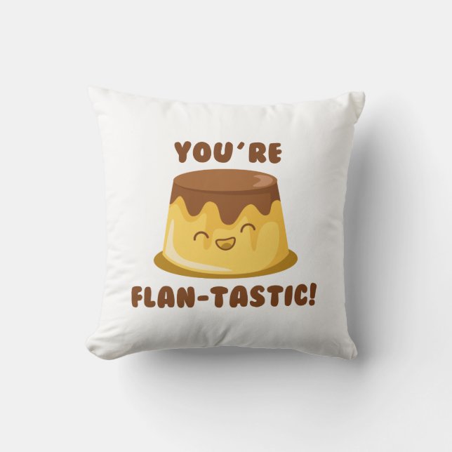 You’re Flan-Tastic Throw Pillow (Front)