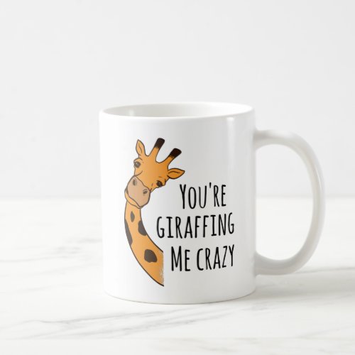 Youre giraffing me crazy coffee mug