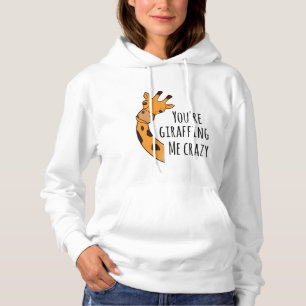 You’re giraffing me crazy hoodie