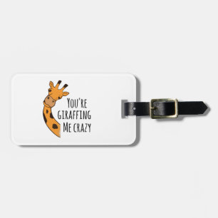 You’re giraffing me crazy luggage tag