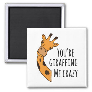 You’re giraffing me crazy magnet