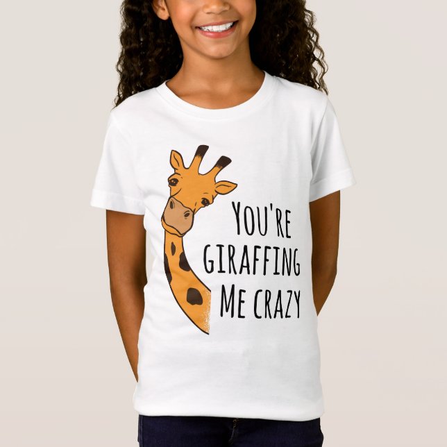 You’re giraffing me crazy T-Shirt (Front)