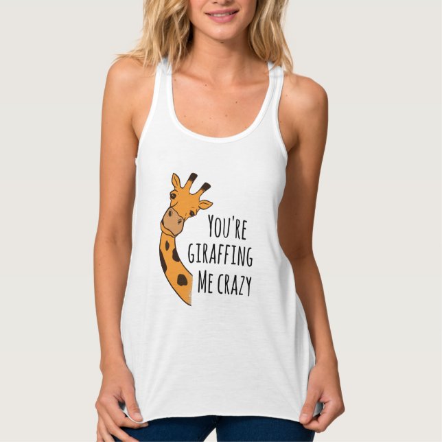 You’re giraffing me crazy tank top (Front)