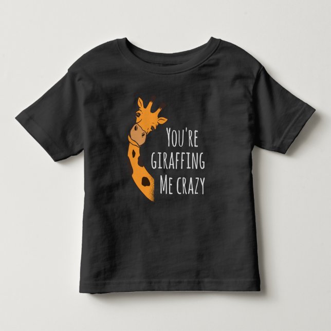 You’re giraffing me crazy toddler t-shirt (Front)