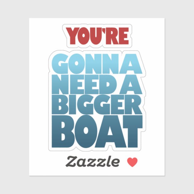 You’re Gonna Need a Bigger Boat Sticker (Sheet)