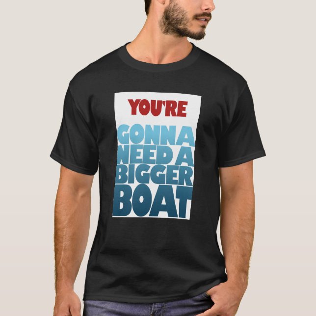 You’re Gonna Need a Bigger Boat T-Shirt (Front)