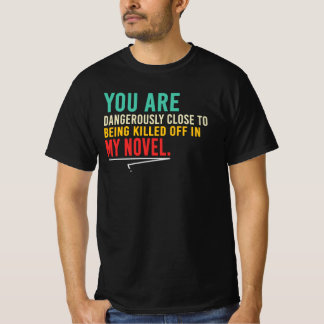 You’re In My Novel Writer Humor Author Quote T-Shirt
