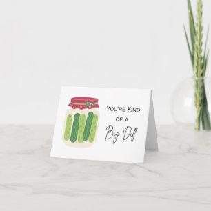 You’re Kind of a Big Dill - Pun Encouragement Card