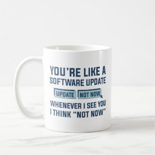 You’re Like A Software Update Coffee Mug